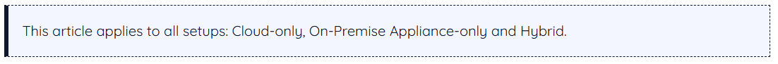 This article applies to all setups: Cloud-only, On-Premise Appliance-only and
  Hybrid.